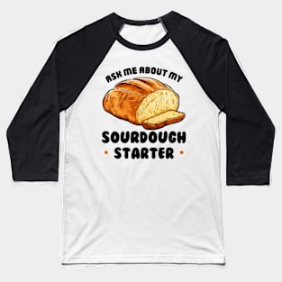 Sourdough Bread Baker Baking Ask Me About Sourdough Starter Baseball T-Shirt